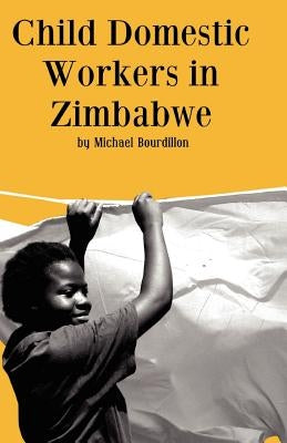 Child Domestic Workers in Zimbabwe by Bourdillon, M. F. C.