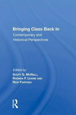 Bringing Class Back in: Contemporary and Historical Perspectives by McNall, Scott G.