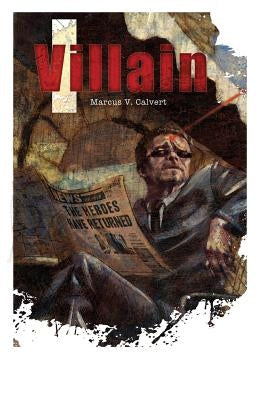 I, Villain by Calvert, Marcus V.