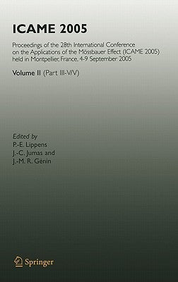 Icame 2005: Proceedings of the 28th International Conference on the Applications of the Mössbauer Effect (Icame 2005) Held in Montpellier, France, 4-9 by Lippens, P. -E