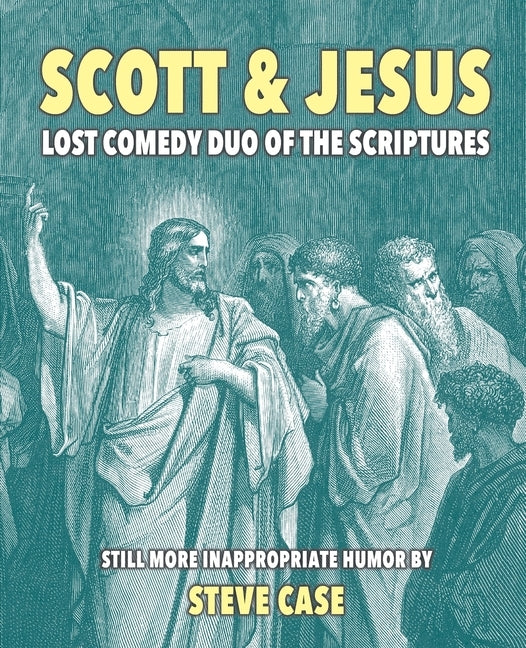 Scott & Jesus: Lost Comedy Duo of the Scriptures by Case, Steve