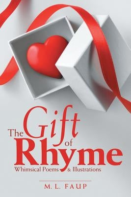 The Gift of Rhyme: Whimsical Poems & Illustrations by Faup, M. L.