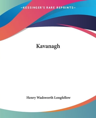 Kavanagh by Longfellow, Henry Wadsworth