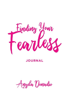 Finding Your Fearless: Journal: Ordinary Women of the Bible Who Dared to Do Extraordinary Things. a 6-Session Bible Study, Journal and Companion Video by Donadio, Angela