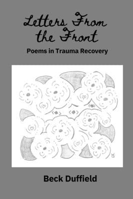 Letters From The Front: Poems In Trauma Recovery by Duffield, Beck