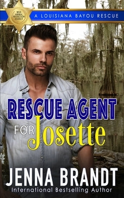 Rescue Agent for Josette: A Louisiana Bayou Rescue by Brandt, Jenna