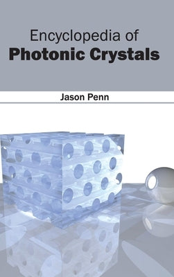 Encyclopedia of Photonic Crystals by Penn, Jason