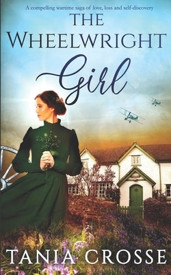 THE WHEELWRIGHT GIRL a compelling wartime saga of love, loss and self-discovery by Crosse, Tania