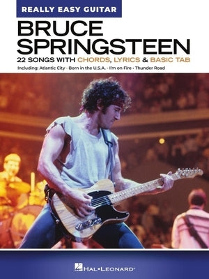 Bruce Springsteen - Really Easy Guitar: 22 Classics with Chords, Lyrics & Basic Tab by Springsteen, Bruce