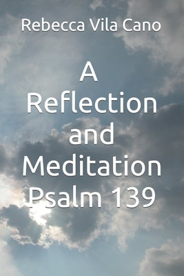 A reflection and meditation Psalm 139 by Vila Cano, Rebecca