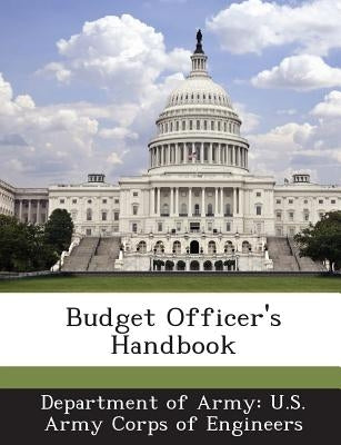 Budget Officer's Handbook by Department of Army U. S. Army Corps of E
