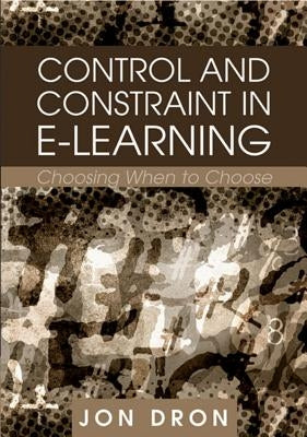 Control and Constraint in E-Learning: Choosing When to Choose by Dron, Jon