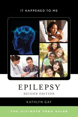 Epilepsy: The Ultimate Teen Guide, Second Edition by Gay, Kathlyn