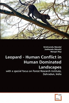 Leopard - Human Conflict in Human Dominated Landscapes by Mondal, Krishnendu