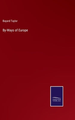By-Ways of Europe by Taylor, Bayard