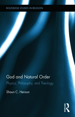 God and Natural Order: Physics, Philosophy, and Theology by Henson, Shaun C.