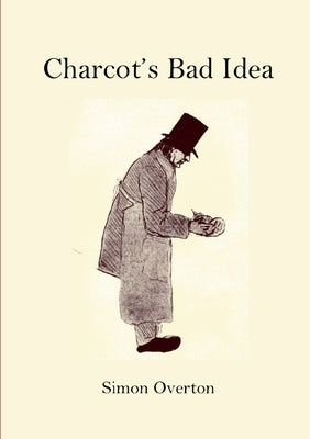 Charcot's Bad Idea by Overton, Simon