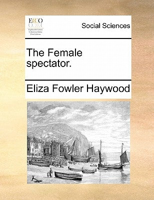 The Female Spectator. by Haywood, Eliza Fowler