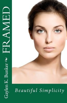 Framed: Beautiful Simplicity by Bunker, Gaylen K.