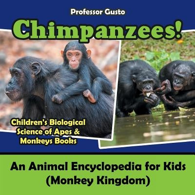 Chimpanzees! An Animal Encyclopedia for Kids (Monkey Kingdom) - Children's Biological Science of Apes & Monkeys Books by Gusto