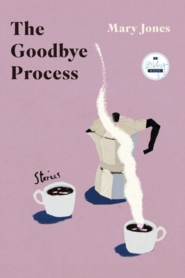 The Goodbye Process: Stories by Jones, Mary