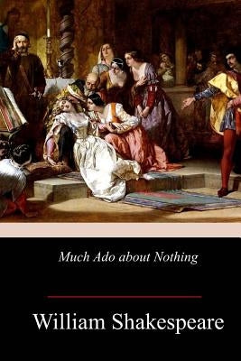 Much ADO about Nothing by Shakespeare, William