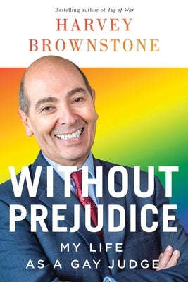Without Prejudice: My Life as a Gay Judge by Brownstone, Harvey