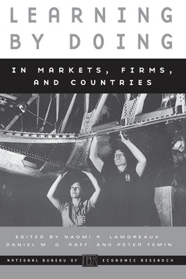 Learning by Doing in Markets, Firms, and Countries by Lamoreaux, Naomi R.
