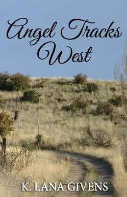 Angel Tracks West by Givens, K. Lana