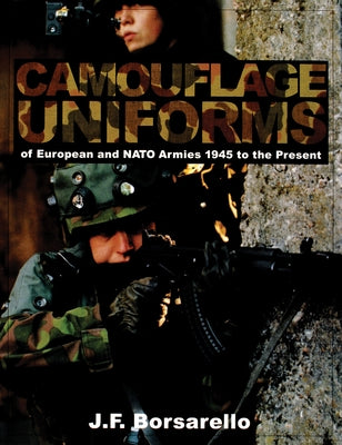 Camouflage Uniforms of European and NATO Armies: 1945 to the Present by Borsarello, J. F.
