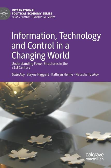 Information, Technology and Control in a Changing World: Understanding Power Structures in the 21st Century by Haggart, Blayne