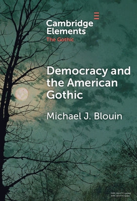 Democracy and the American Gothic by Blouin, Michael J.