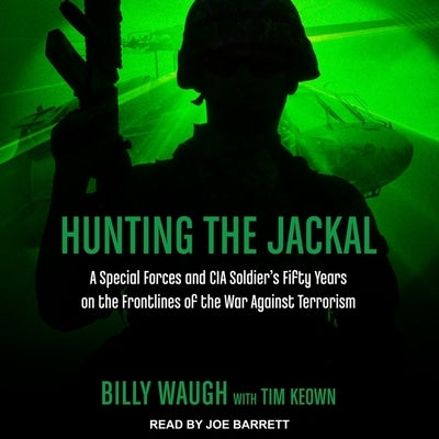 Hunting the Jackal: A Special Forces and CIA Soldier's Fifty Years on the Frontlines of the War Against Terrorism by Waugh, Billy