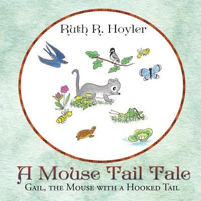 A Mouse Tail Tale: Gail, the Mouse with a Hooked Tail by Hoyler, Ruth R.