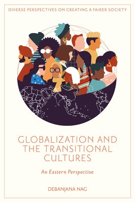Globalization and the Transitional Cultures: An Eastern Perspective by Nag, Debanjana
