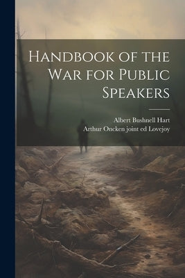 Handbook of the war for Public Speakers by Hart, Albert Bushnell