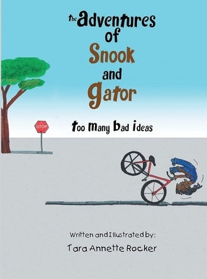 The Adventures of Snook and Gator: Too Many Bad Ideas by Rocker, Tara Annette