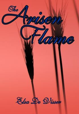 The Arisen Flame by De Visser, Elsa