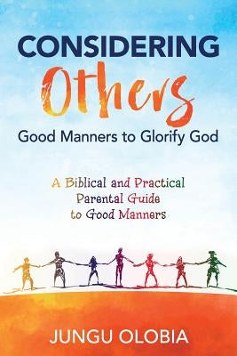 Considering Others: Good Manners to Glorify God - by Olobia, Jungu