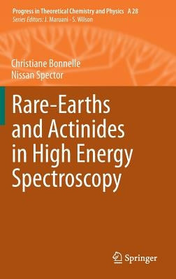 Rare-Earths and Actinides in High Energy Spectroscopy by Bonnelle, Christiane