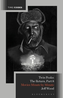Twin Peaks: The Return, Part 8: Movies Minute by Minute by Wood, Jeff