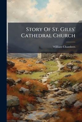Story Of St. Giles' Cathedral Church by Chambers, William