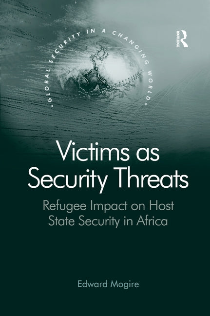 Victims as Security Threats: Refugee Impact on Host State Security in Africa by Mogire, Edward