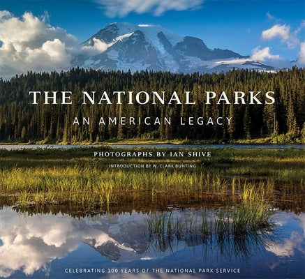 The National Parks: An American Legacy by Bunting, W. Clark