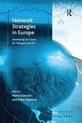 Network Strategies in Europe: Developing the Future for Transport and ICT by Giaoutzi, Maria