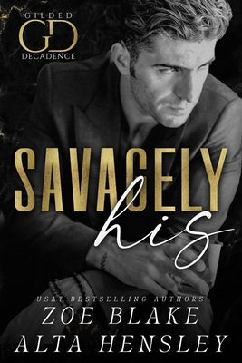 Savagely His: A Dark Billionaire Contemporary Romance by Hensley, Alta
