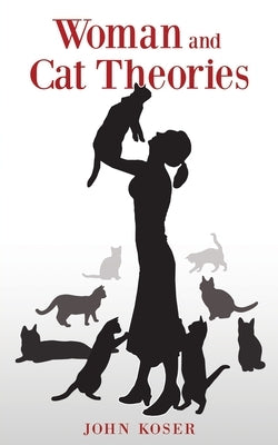 Woman and Cat Theories by Koser, John