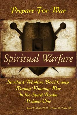 Waging Winning War in the Spirit Realm: Vol. 1 - Prepare for War by Potter Ma, Paula M.