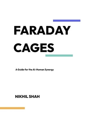 Faraday Cages: A Guide for the AI-Human Synergy by Shah, Sean