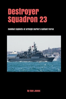 Destroyer Squadron 23 by Jones, Ken